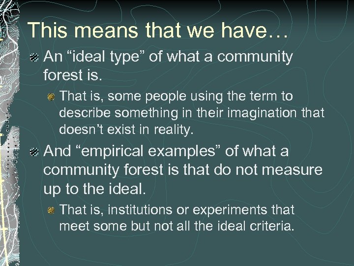 This means that we have… An “ideal type” of what a community forest is.