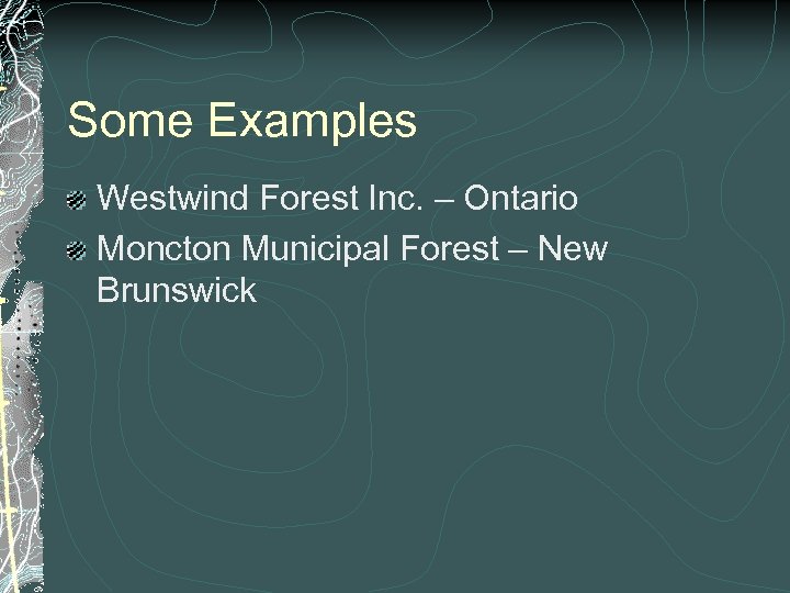 Some Examples Westwind Forest Inc. – Ontario Moncton Municipal Forest – New Brunswick 