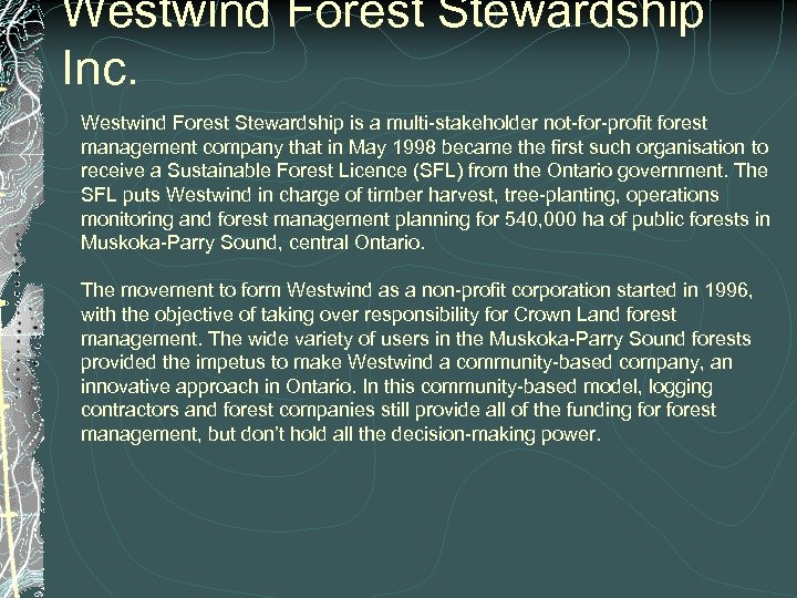 Westwind Forest Stewardship Inc. Westwind Forest Stewardship is a multi-stakeholder not-for-profit forest management company
