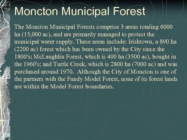 Moncton Municipal Forest The Moncton Municipal Forests comprise 3 areas totaling 6000 ha (15,