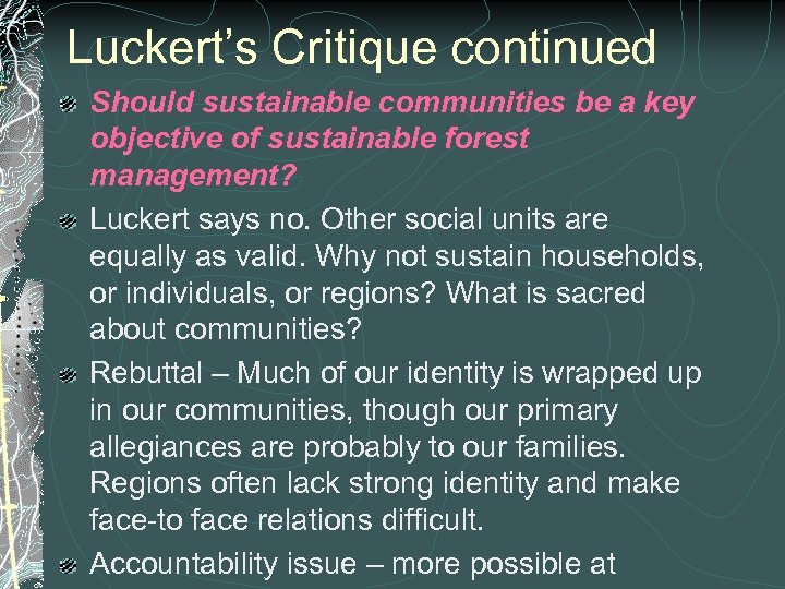 Luckert’s Critique continued Should sustainable communities be a key objective of sustainable forest management?