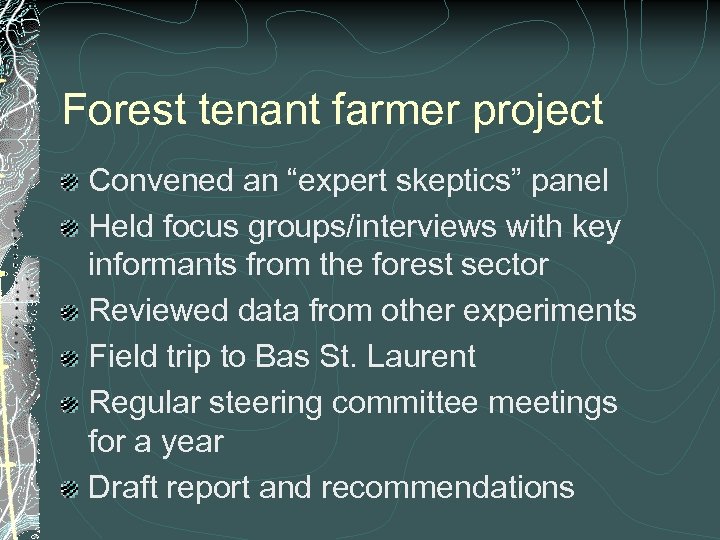 Forest tenant farmer project Convened an “expert skeptics” panel Held focus groups/interviews with key
