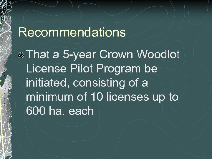 Recommendations That a 5 -year Crown Woodlot License Pilot Program be initiated, consisting of