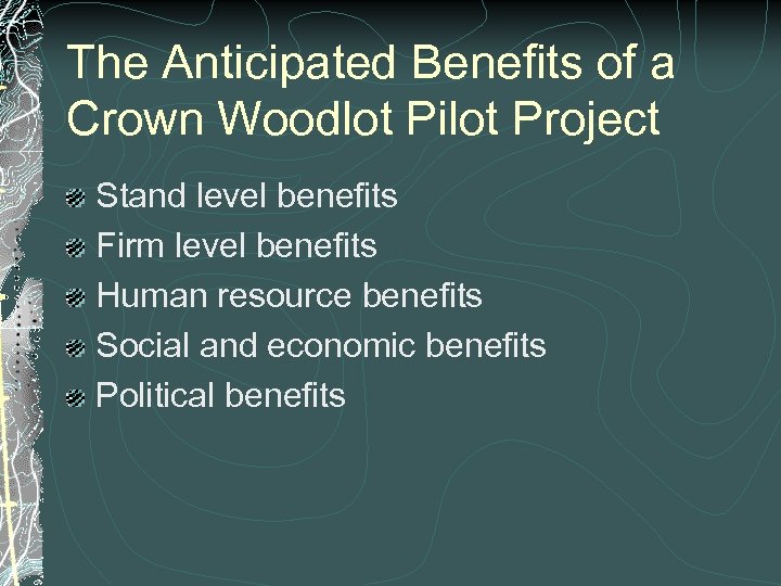 The Anticipated Benefits of a Crown Woodlot Pilot Project Stand level benefits Firm level