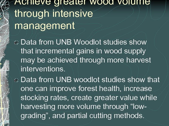 Achieve greater wood volume through intensive management Data from UNB Woodlot studies show that