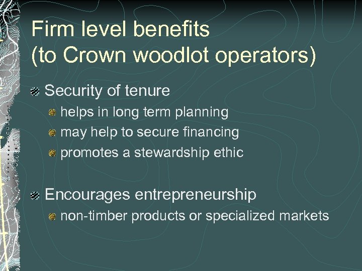 Firm level benefits (to Crown woodlot operators) Security of tenure helps in long term