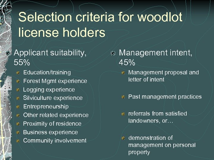 Selection criteria for woodlot license holders Applicant suitability, 55% Education/training Forest Mgmt experience Logging
