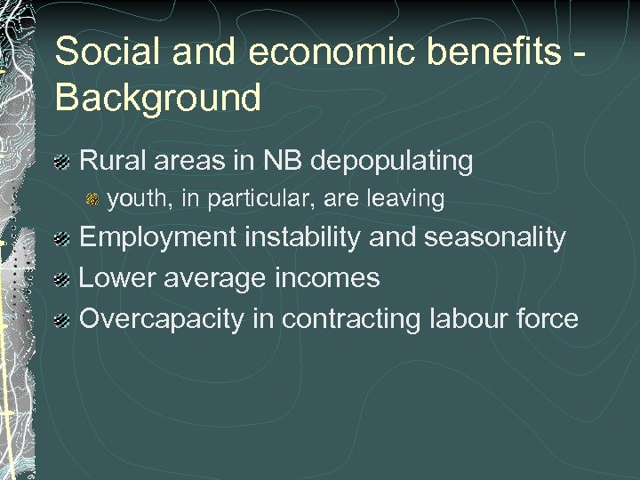 Social and economic benefits Background Rural areas in NB depopulating youth, in particular, are