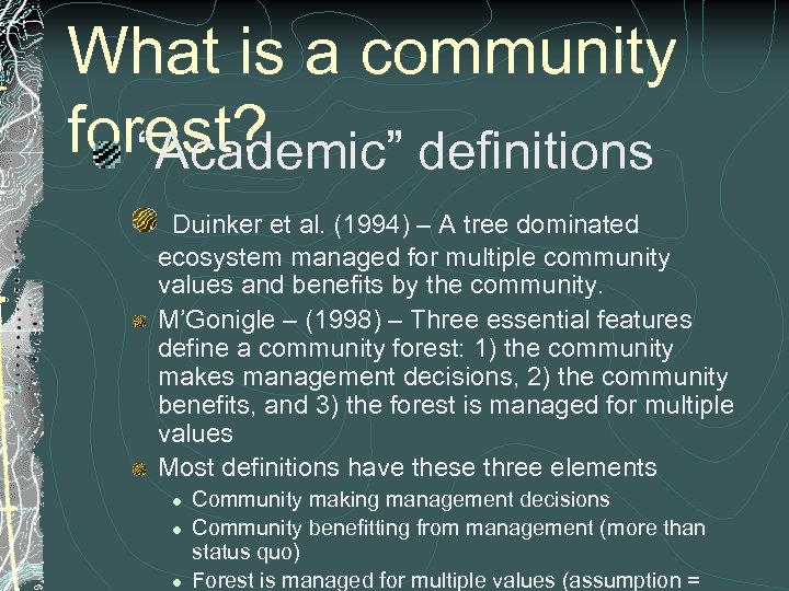 What is a community forest? “Academic” definitions Duinker et al. (1994) – A tree