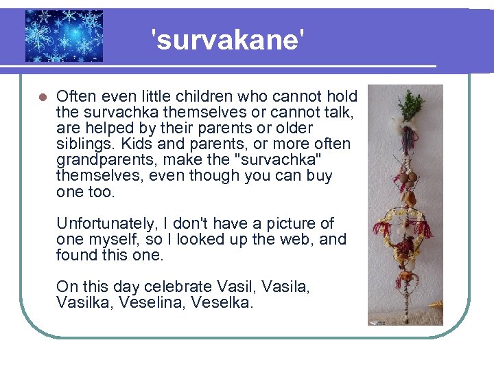 'survakane' l Often even little children who cannot hold the survachka themselves or cannot