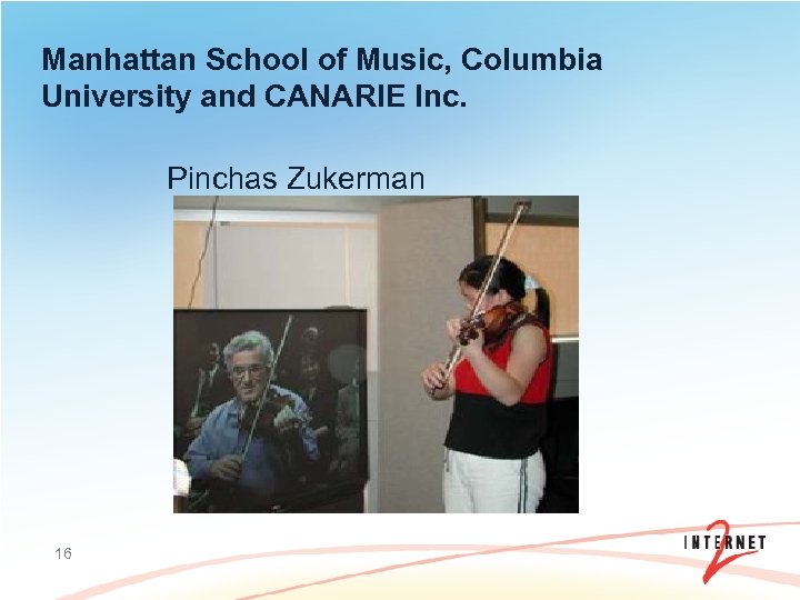 Manhattan School of Music, Columbia University and CANARIE Inc. Pinchas Zukerman 16 