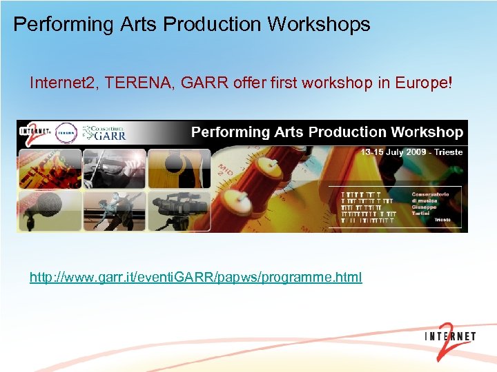 Performing Arts Production Workshops Internet 2, TERENA, GARR offer first workshop in Europe! http: