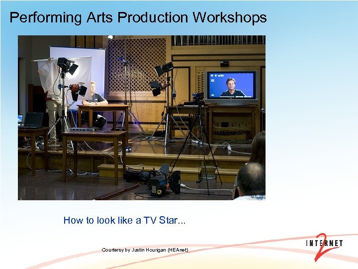 Performing Arts Production Workshops How to look like a TV Star. . . Courtersy