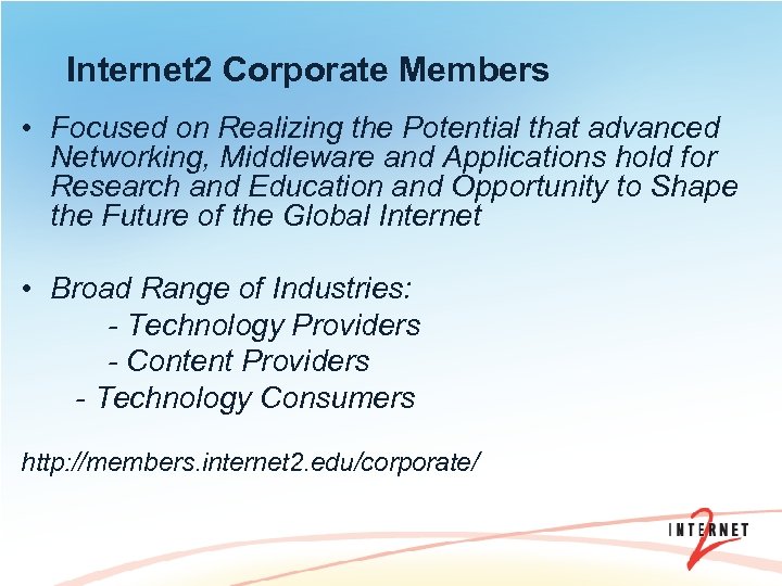 Internet 2 Corporate Members • Focused on Realizing the Potential that advanced Networking, Middleware