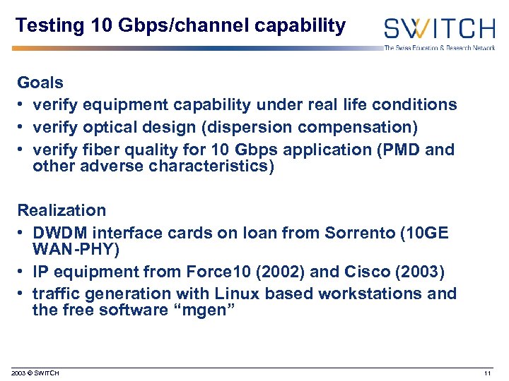 Testing 10 Gbps/channel capability Goals • verify equipment capability under real life conditions •