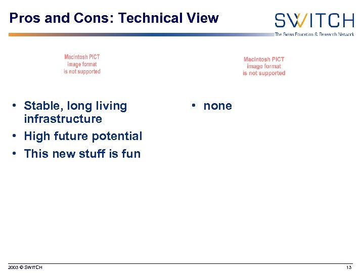 Pros and Cons: Technical View • Stable, long living infrastructure • High future potential