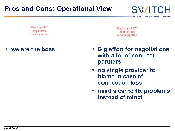 Pros and Cons: Operational View • we are the boss 2003 © SWITCH •