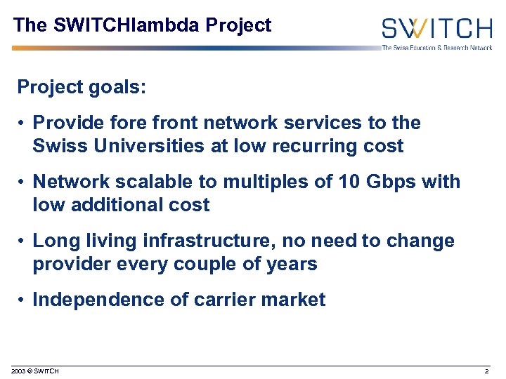 The SWITCHlambda Project goals: • Provide fore front network services to the Swiss Universities