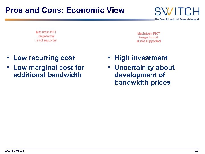 Pros and Cons: Economic View • Low recurring cost • Low marginal cost for