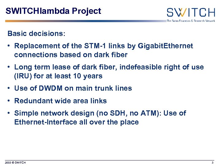 SWITCHlambda Project Basic decisions: • Replacement of the STM-1 links by Gigabit. Ethernet connections