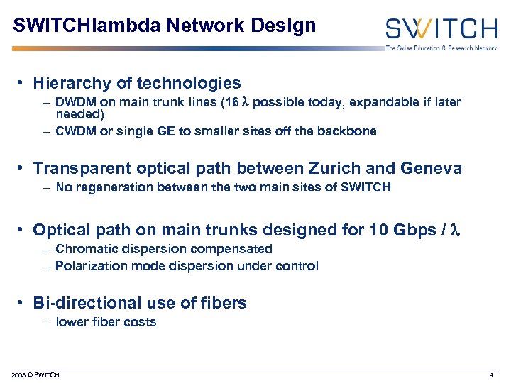 SWITCHlambda Network Design • Hierarchy of technologies – DWDM on main trunk lines (16