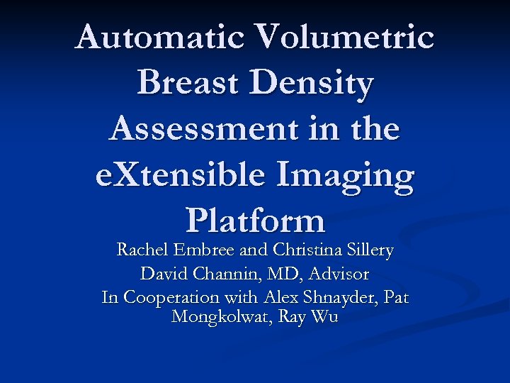 Automatic Volumetric Breast Density Assessment in the e. Xtensible Imaging Platform Rachel Embree and