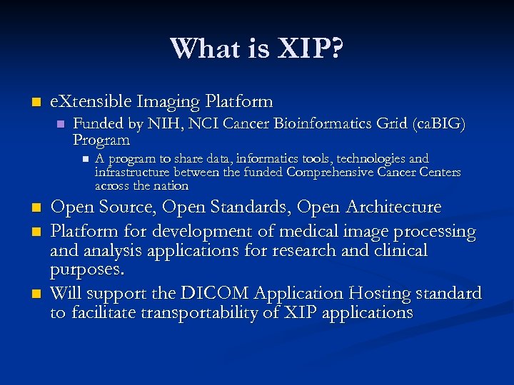 What is XIP? n e. Xtensible Imaging Platform n Funded by NIH, NCI Cancer