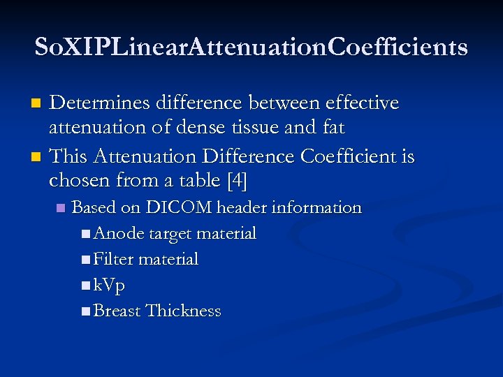 So. XIPLinear. Attenuation. Coefficients Determines difference between effective attenuation of dense tissue and fat