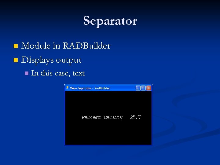 Separator Module in RADBuilder n Displays output n n In this case, text 