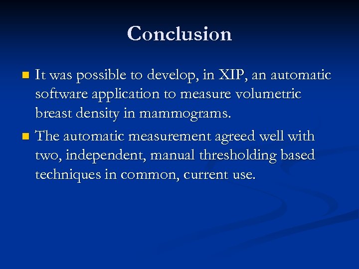 Conclusion It was possible to develop, in XIP, an automatic software application to measure