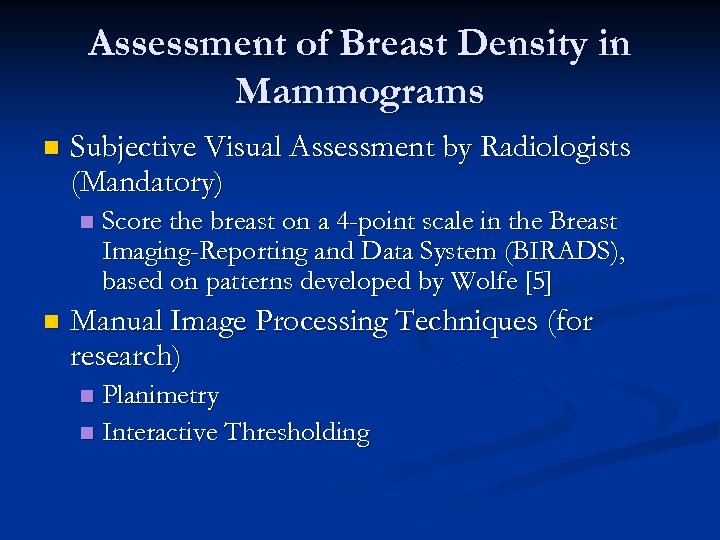 Assessment of Breast Density in Mammograms n Subjective Visual Assessment by Radiologists (Mandatory) n