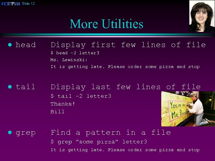 Slide 12 More Utilities l head Display first few lines of file $ head