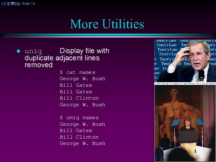 Slide 14 More Utilities l uniq Display file with duplicate adjacent lines removed $