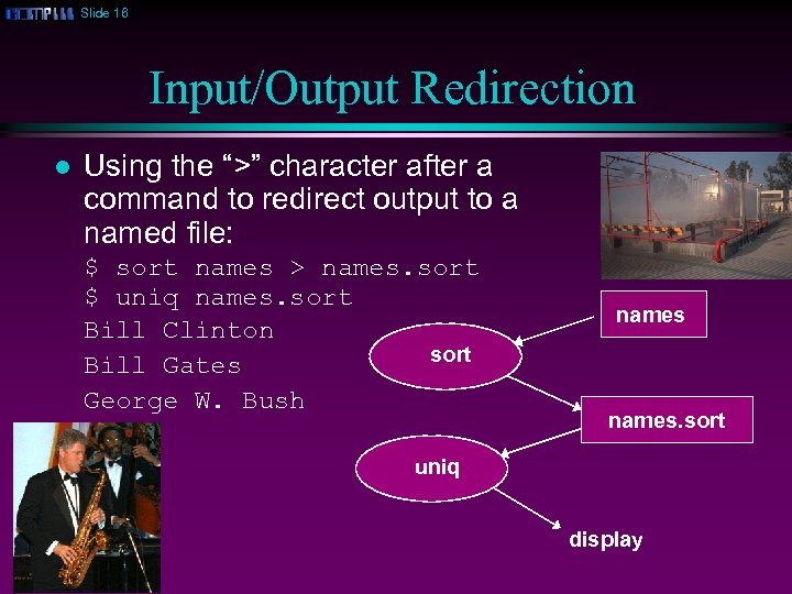 Slide 16 Input/Output Redirection l Using the “>” character after a command to redirect