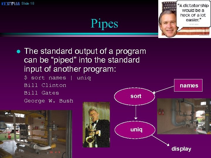 Slide 18 Pipes l The standard output of a program can be “piped” into