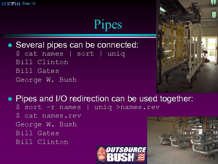 Slide 19 Pipes l Several pipes can be connected: $ cat names | sort