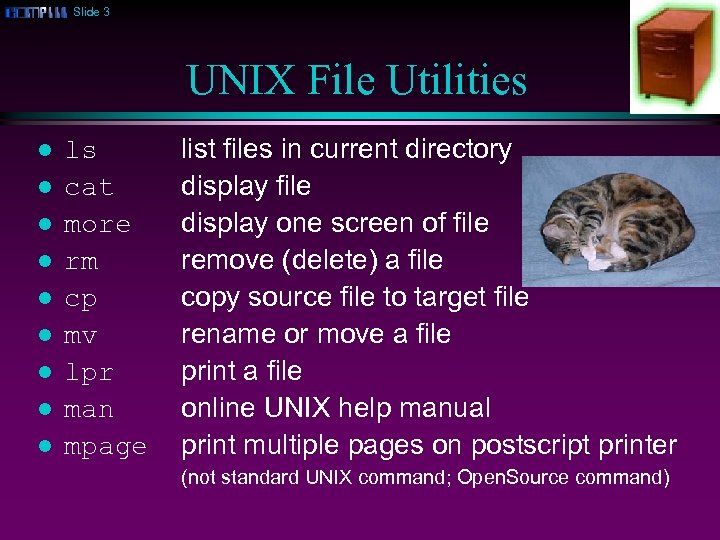 Slide 3 UNIX File Utilities l l l l ls cat more rm cp