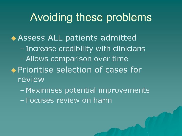 Avoiding these problems u Assess ALL patients admitted – Increase credibility with clinicians –