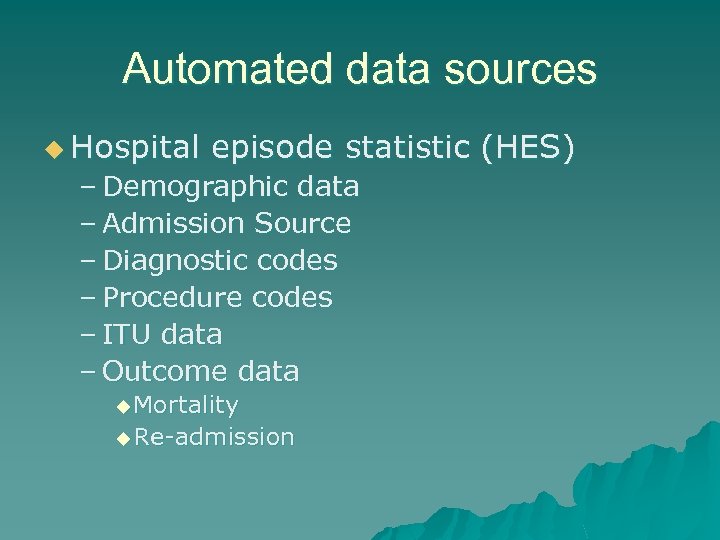 Automated data sources u Hospital episode statistic (HES) – Demographic data – Admission Source