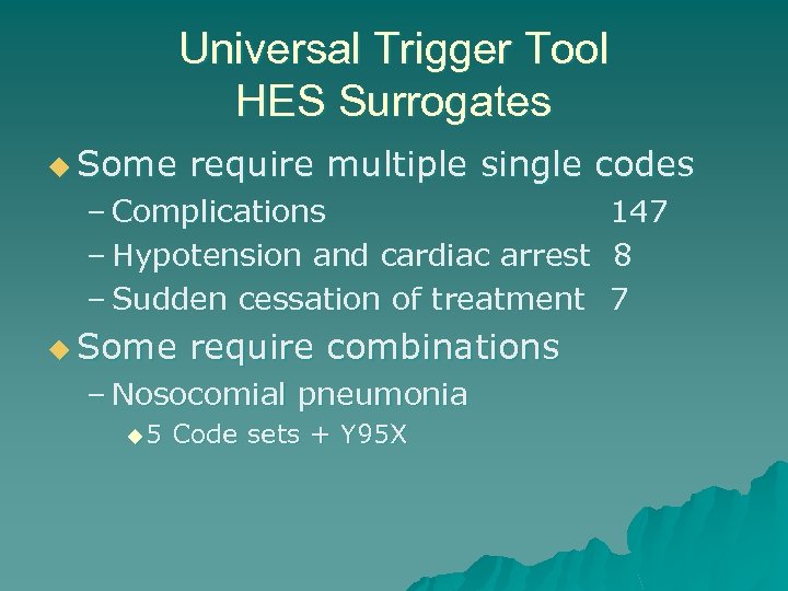 Universal Trigger Tool HES Surrogates u Some require multiple single codes – Complications 147