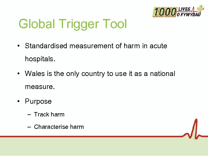 Global Trigger Tool • Standardised measurement of harm in acute hospitals. • Wales is