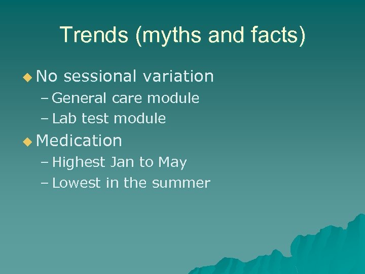 Trends (myths and facts) u No sessional variation – General care module – Lab