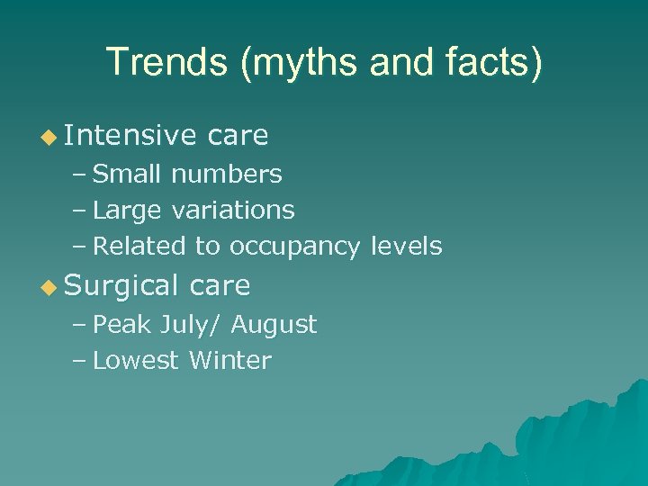 Trends (myths and facts) u Intensive care – Small numbers – Large variations –