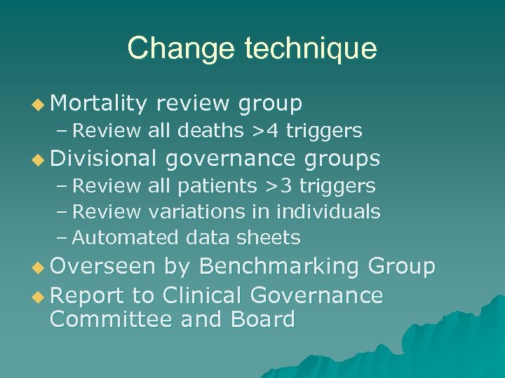 Change technique u Mortality review group – Review all deaths >4 triggers u Divisional