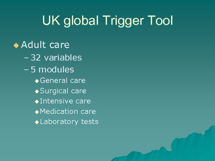 UK global Trigger Tool u Adult care – 32 variables – 5 modules u