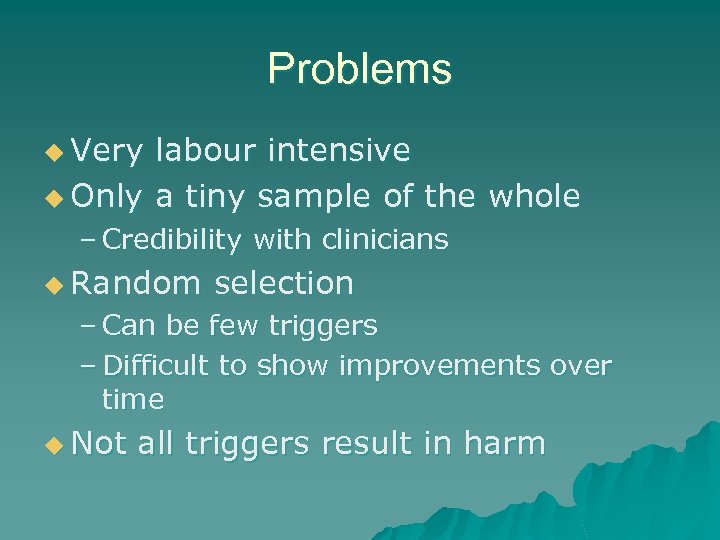 Problems u Very labour intensive u Only a tiny sample of the whole –