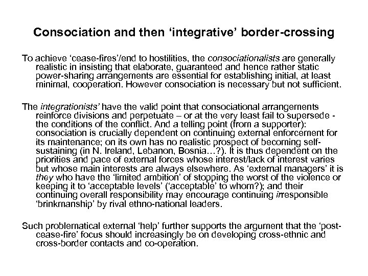 Consociation and then ‘integrative’ border-crossing To achieve ‘cease-fires’/end to hostilities, the consociationalists are generally