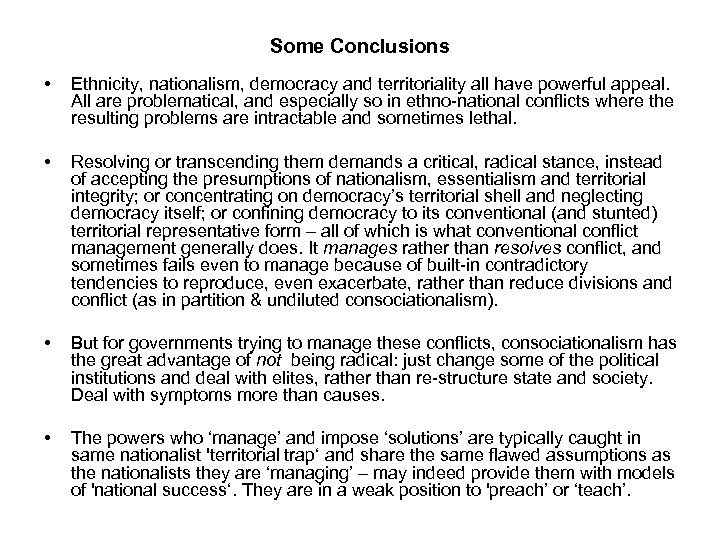 Some Conclusions • Ethnicity, nationalism, democracy and territoriality all have powerful appeal. All are