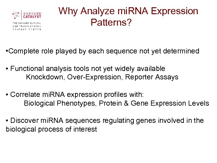  Why Analyze mi. RNA Expression Patterns? • Complete role played by each sequence