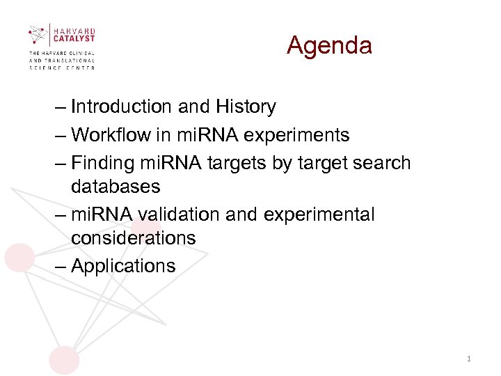 Agenda – Introduction and History – Workflow in mi. RNA experiments – Finding mi.